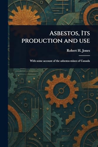 Asbestos, Its Production and Use von Anson Street Press