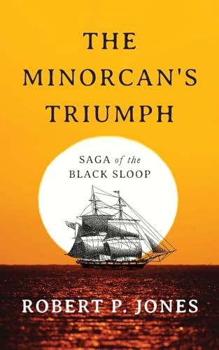 The Minorcan's Triumph: Saga of the Black Sloop von Palmetto Publishing