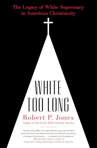 White Too Long: The Legacy of White Supremacy in American Christianity