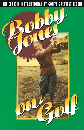 Bobby Jones on Golf: The Classic Instructional by Golf's Greatest Legend von Main Street Books