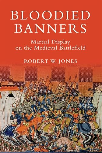 Bloodied Banners: Martial Display on the Medieval Battlefield (Warfare in History, Band 29) von Boydell Press