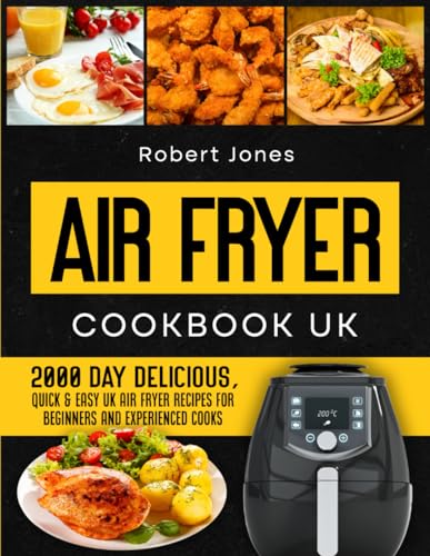 Air Fryer Cookbook UK: 2000 Day Delicious, Quick & Easy UK Air Fryer Recipes for Beginners and Experienced Cooks (Complete UK Air Fryer Cookbook 2024 with Pictures)