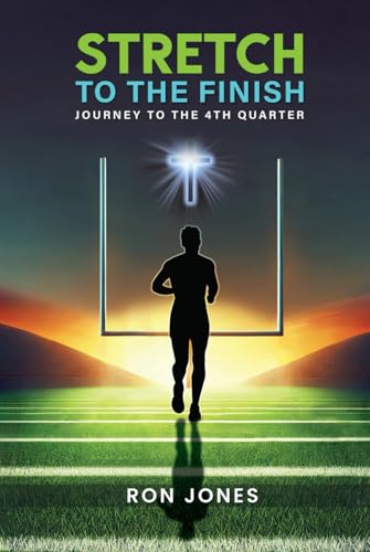 Stretch To the Finish: Journey To the 4th Quarter von Independently published