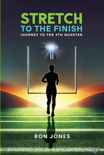 Stretch To the Finish: Journey To the 4th Quarter von Independently published