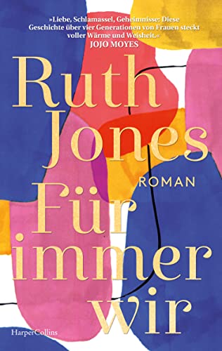 Für immer wir: Roman | SUNDAY TIMES-Bestsellerautorin | »Diese Geschichte über vier Generationen von Frauen ist erfüllt von Ruth Jones' Wärme und Weisheit.« Jojo Moyes, SPIEGEL-Bestsellerautorin von HarperCollins