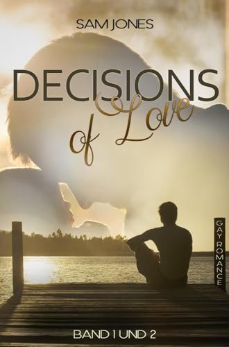 Decisions of Love - Band 1 und 2: Sammelband von Band 1 und 2 von tolino media
