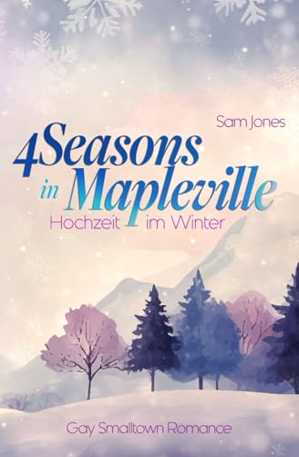 Hochzeit im Winter: Gay Smalltown Romance (4 Seasons in Mapleville, Band 1) von Independently published