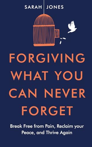FORGETTING WHAT YOU CAN NEVER FORGET: Break Free from Pain, Reclaim your Peace, and Thrive Again von Independently published