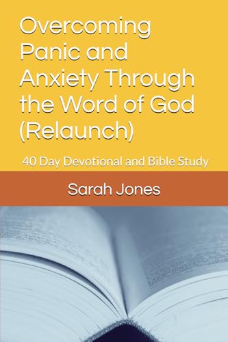Overcoming Panic and Anxiety Through the Word of God (Relaunch): 40 Day Devotional and Bible Study von Independently published