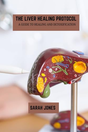 The liver healing protocol: A guide to healing and detoxification von Independently published