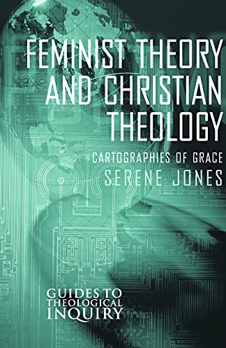 Feminist Theory and Christian Theology (Guides to Theological Inquiry): Cartographies of Grace