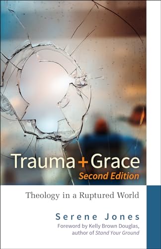 Trauma and Grace, Second Edition: Theology in a Ruptured World von Westminster John Knox Press