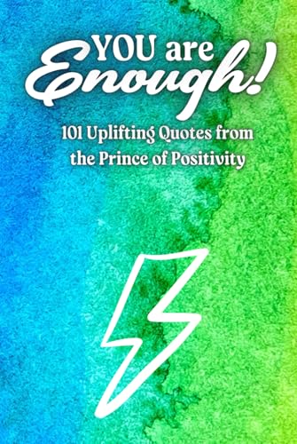 You Are Enough!: 101 Uplifting Quotes from the Prince of Positivity von Independently published