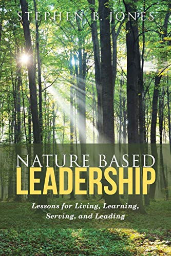Nature Based Leadership: Lessons for Living, Learning, Serving, and Leading von Liferich