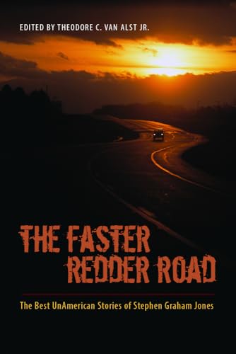 The Faster Redder Road: The Best Unamerican Stories of Stephen Graham Jones The Faster Redder Road: The Best Unamerican Stories of Stephen Graham Jones