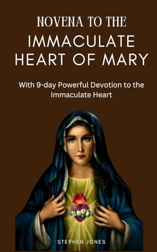 Novena to the Immaculate heart of Mary: 9-Day Consecration to the Immaculate Heart of Mary von Independently published