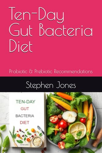 Ten-Day Gut Bacteria Diet: Probiotic & Prebiotic Recommendations von Independently published