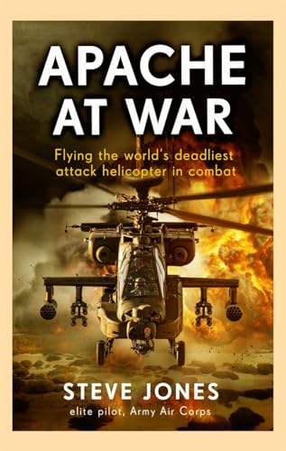 Apache at War: Flying the world's deadliest attack helicopter in combat Apache at War: Flying the world's deadliest attack helicopter in combat von John Blake Publishing Ltd
