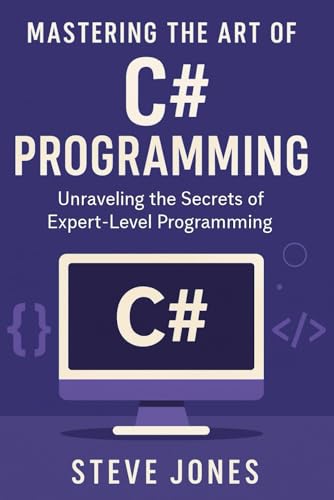 Mastering the Art of C# Programming: Unraveling the Secrets of Expert-Level Programming Mastering the Art of C# Programming: Unraveling the Secrets of Expert-Level Programming von Independently published