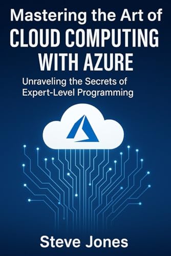 Mastering the Art of Cloud Computing with Azure: Unraveling the Secrets of Expert-Level Programming Mastering the Art of Cloud Computing with Azure: Unraveling the Secrets of Expert-Level Programming von Independently published