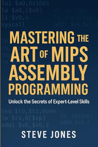 Mastering the Art of MIPS Assembly Programming: Unlock the Secrets of Expert-Level Skills Mastering the Art of MIPS Assembly Programming: Unlock the Secrets of Expert-Level Skills von Independently published