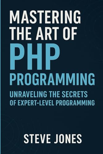 Mastering the Art of PHP Programming: Unraveling the Secrets of Expert-Level Programming von Independently published