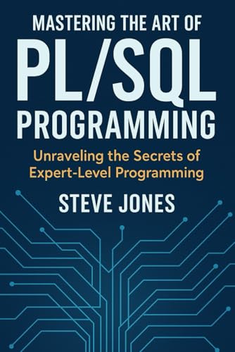 Mastering the Art of PL/SQL Programming: Unraveling the Secrets of Expert-Level Programming Mastering the Art of PL/SQL Programming: Unraveling the Secrets of Expert-Level Programming von Independently published