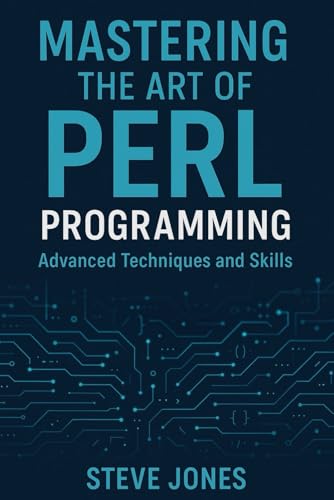 Mastering the Art of Perl Programming: Advanced Techniques and Skills Mastering the Art of Perl Programming: Advanced Techniques and Skills von Independently published