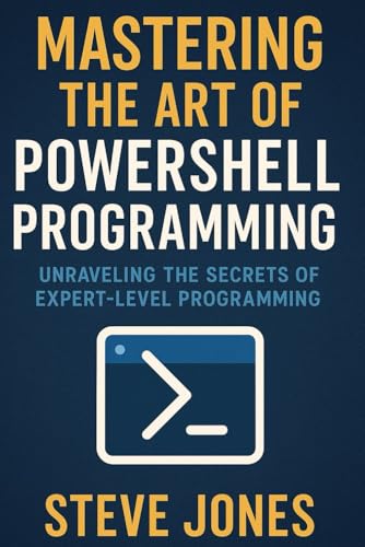 Mastering the Art of PowerShell Programming: Unraveling the Secrets of Expert-Level Programming Mastering the Art of PowerShell Programming: Unraveling the Secrets of Expert-Level Programming von Independently published