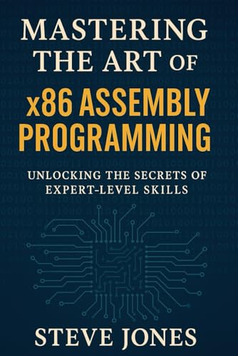 Mastering the Art of x86 Assembly Programming: Unlocking the Secrets of Expert-Level Skills Mastering the Art of x86 Assembly Programming: Unlocking the Secrets of Expert-Level Skills von Independently published