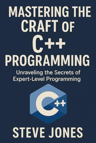 Mastering the Craft of C++ Programming: Unraveling the Secrets of Expert-Level Programming Mastering the Craft of C++ Programming: Unraveling the Secrets of Expert-Level Programming von Independently published