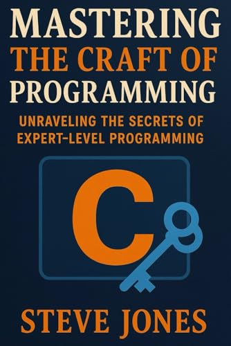 Mastering the Craft of C Programming: Unraveling the Secrets of Expert-Level Programming Mastering the Craft of C Programming: Unraveling the Secrets of Expert-Level Programming von Independently published