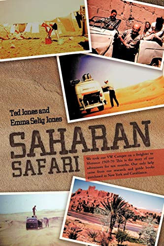 Saharan Safari: We took our VW Camper on a freighter to Morocco 1969-70 This is the story of our adventures for ten months. Our only help came from ... books purchased in New York and Casablanca.