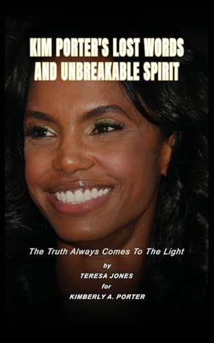 Kim's Lost Words And Unbreakable Spirit: The Truth Always Comes To The Light Kim Porter Book By Teresa Jones For Kimberly A Porter Kim's Lost Words And Unbreakable Spirit: The Truth Always Comes To The Light Kim Porter Book By Teresa Jones For Kimberly A Porter von Ingramspark