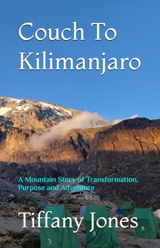 Couch To Kilimanjaro: A Mountian Story of Transformation, Purpose and Adventure von Independently published