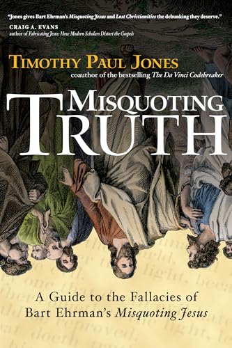 Misquoting Truth: A Guide to the Fallacies of Bart Ehrman's "Misquoting Jesus" von IVP