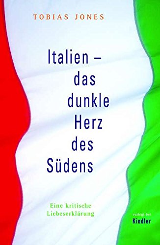 Italien: das dunkle Herz des Südens: Eine kritische Liebeserklärung