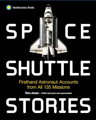 Space Shuttle Stories: Firsthand Astronaut Accounts from All 135 Missions