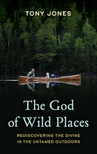 The God of Wild Places: Rediscovering the Divine in the Untamed Outdoors von Rowman & Littlefield