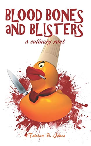 Blood Bones and Blisters: A culinary rant von Independently Published