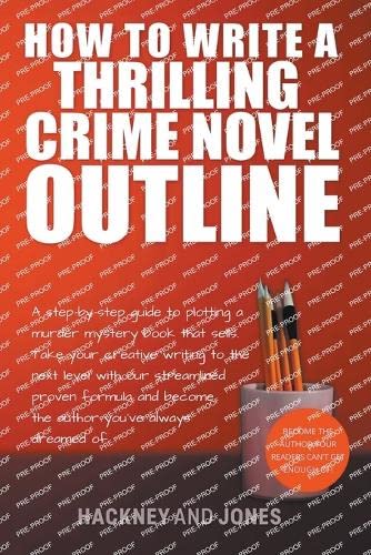 How To Write A Thrilling Crime Novel Outline - A Step-By-Step Guide To Plotting A Murder Mystery Book That Sells (How to Write a Winning Fiction Book Outline)