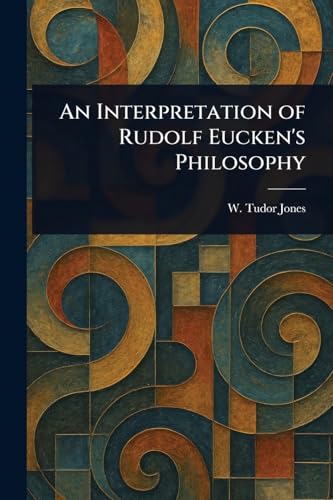 An Interpretation of Rudolf Eucken's Philosophy von Anson Street Press