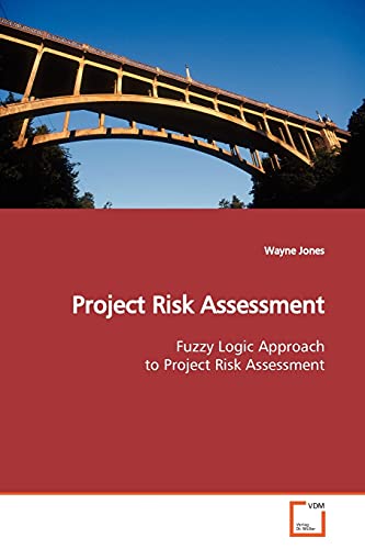 Project Risk Assessment: Fuzzy Logic Approach to Project Risk Assessment