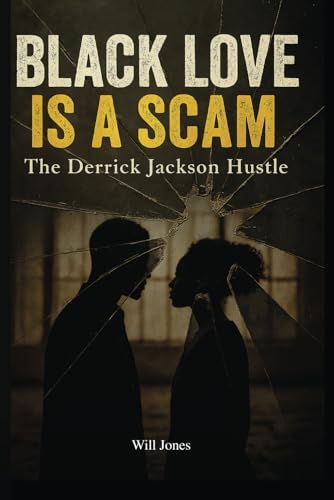 Black Love Is a Scam: The Derrick Jackson Hustle von Independently published