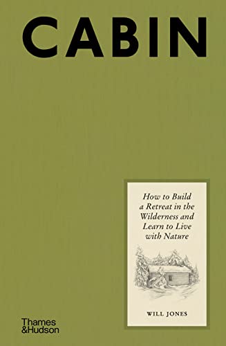 Cabin: How to Build a Retreat in the Wilderness and Learn to Live With Nature von Thames & Hudson