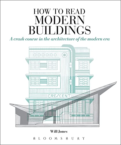 How to Read Modern Buildings: A Crash Course in the Architecture of the Modern Era