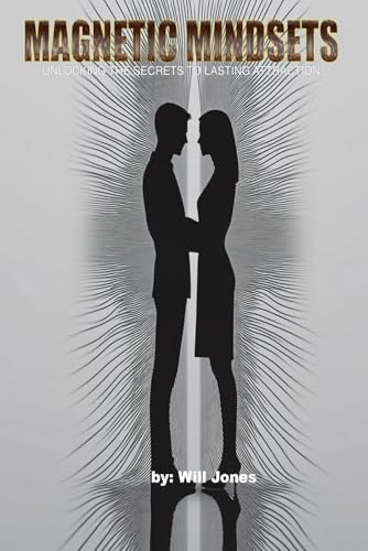 Magnetic Mindsets: Unlocking the Secrets to Lasting Attraction von Independently published