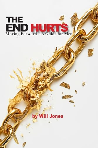 The End Hurts: Moving Forward – A Guide for Men von Independently published
