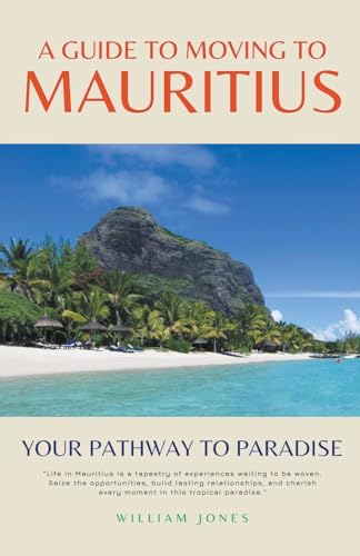 A Guide to Moving to Mauritius: Your Pathway to Paradise A Guide to Moving to Mauritius: Your Pathway to Paradise von Mamba Press