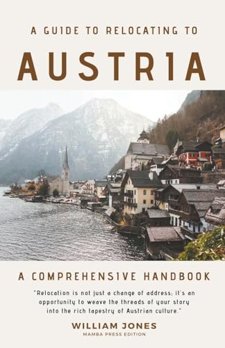 A Guide to Relocating to Austria: A Comprehensive Handbook von Mamba Press